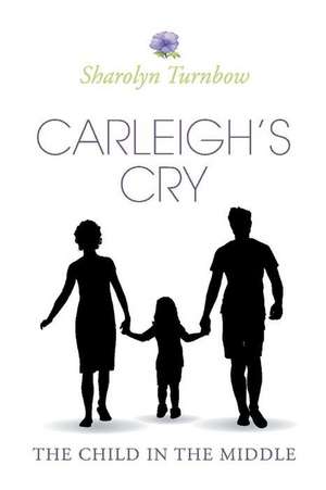 Carleigh's Cry, "The Child in the Middle" de Sharolyn Turnbow