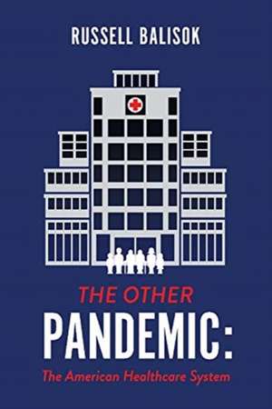 The Other Pandemic: The American Healthcare System de Russell Balisok