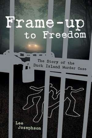 Frame-Up to Freedom- The Story of the Duck Island Murder Case de Lee Josephson