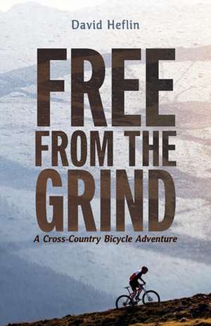 Free from the Grind: A Cross-Country Bicycle Adventure de David Heflin