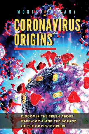 Coronavirus Origins: Discover the Truth About SARS-CoV-2 and the Source of the COVID-19 Crisis de Monika Zoltany