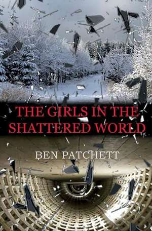 The Girls in the Shattered World de Ben Patchett