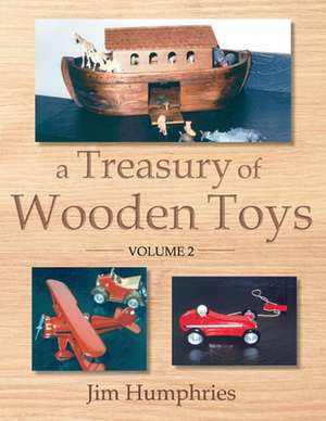 A Treasury of Wooden Toys, Volume 2 de Jim Humphries