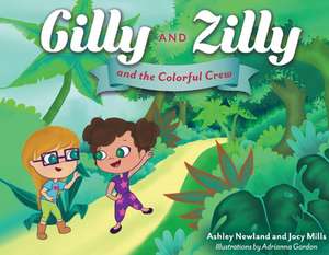 Gilly and Zilly: And the Colorful Crew de Ashley Newland