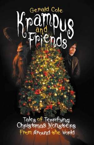 Krampus and Friends: Tales of Terrifying Christmas Monsters from Around the World de Gerald Cole