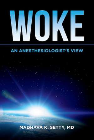 Woke. an Anesthesiologist's View de Madhava Setty