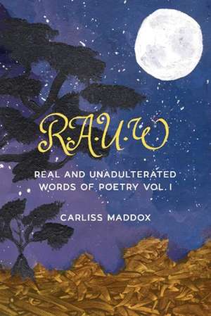 Rauw: Real and Unadulterated Words of Poetry Vol. I de Carliss Maddox