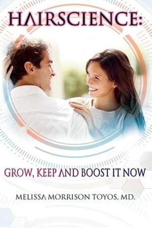 Hairscience: Grow, Keep and Boost It Now de Melissa Morrison Toyo Morrison Toyos MD