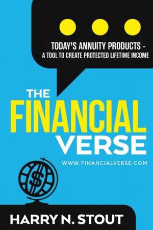 The Financialverse - Today's Annuity Products: A Tool to Create Protected Lifetime Income Volume 3 de Harry Stout