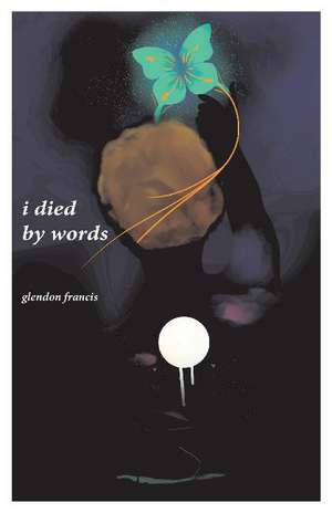 I Died by Words de Glendon Francis