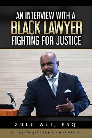 An Interview With A Black Lawyer Fighting For Justice de Zulu Ali Esq., Esq.