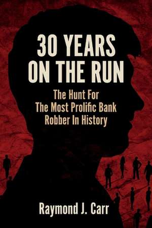 30 Years on the Run de Raymond Carr