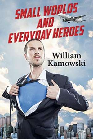 Small Worlds and Everyday Heroes de William Kamowski