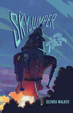 The Skyjumper: The Hidden Upside Down Force Volume 1 de Glenda Walker