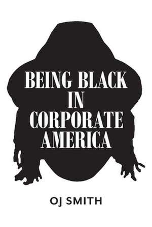 Being Black in Corporate America de Oj Smith