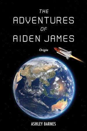 The Adventures of Aiden James: Origin Volume 1 de Ashley Barnes