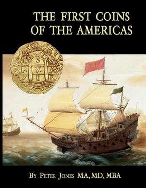 The First Coins of the Americas: A Collector's Personal Journey with Cobs de Peter Jones