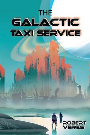 The Galactic Taxi Service de Robert Veres