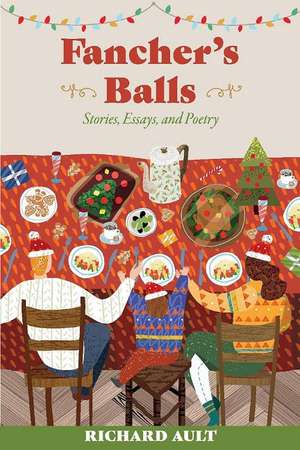 Fancher's Balls: Stories, Essays, and Poetry de Richard Ault