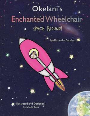 Okelani's Enchanted Wheelchair Space Bound!: Volume 1 de Alexandra Sanchez