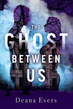 The Ghost Between Us: Volume 1 de Deana Evers