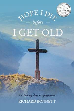 Hope I Die Before I Get Old: t-t-talking 'bout re-generation de Richard Bonnett