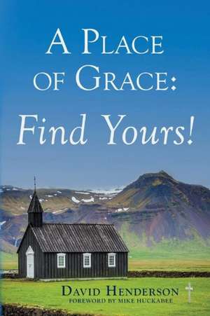 A Place of Grace: Find Yours! de David Henderson