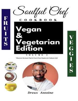 Soulful Chef Vegan & Vegetarian Edition Vol 1: Volume 1 de Dreux Antoine