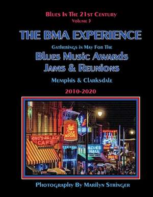 Blues in the 21st Century - The Bma Experience: Gatherings in May for the Blues Music Awards, Jams, and Reunions Volume 3 de Marilyn Stringer