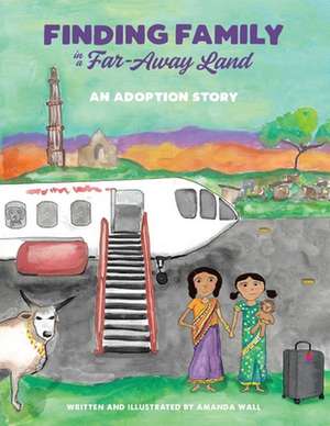 Finding Family in a Far-Away Land: An Adoption Story de Amanda Wall