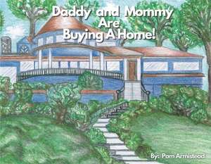 Daddy and Mommy Are Buying a Home! de Pam Armistead