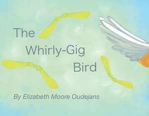 The Whirly-Gig Bird de Elizabeth Oudejans