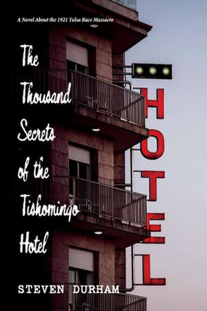 The Thousand Secrets of the Tishomingo Hotel: A Novel About the 1921 Tulsa Race Massacre de Steven Durham