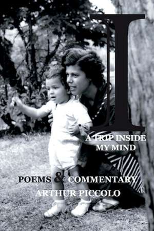 A Trip Inside My Mind: Poems & Commentary de Arthur Piccolo