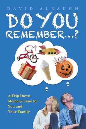 Do You Remember...?: A Trip Down Memory Lane for You and Your Family de David Albaugh