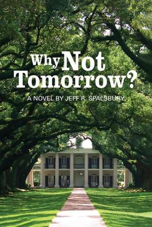 Why Not Tomorrow? de Jeff R. Spalsbury