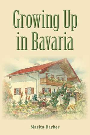 Growing Up in Bavaria de Marita Barker