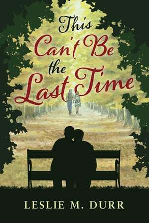 This Can't Be the Last Time de Leslie M. Durr