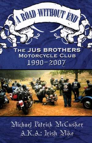 A Road Without End, the Jus Brothers Motorcycle Club, 1990 - 2007 de Mike McCusker