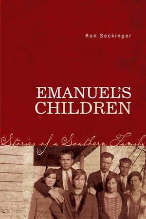 Emanuel's Children: Stories of a Southern Family de Ron Seckinger