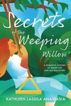 Secrets of the Weeping Willow de Kathleen Anastasia