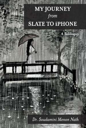 My Journey from Slate to iPhone: A Soliloquy de Soudamini Menon Nath