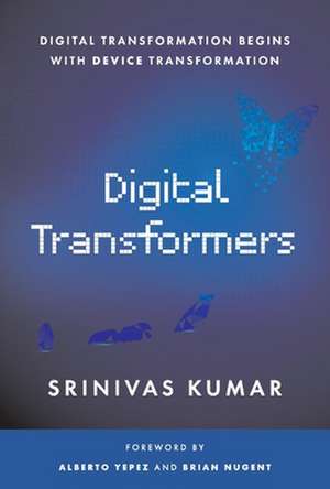 Digital Transformers: Digital Transformation Begins with Device Transformation de Srinivas Kumar