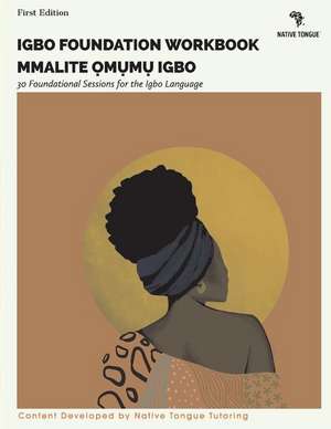 Igbo Foundation Workbook: Mmalite Omumu Igbo de Native Tongue