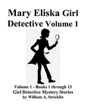 Mary Eliska Girl Detective Volume 1 Books 1 to 13: Volume 1 de William Stricklin