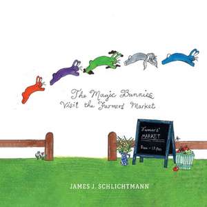 The Magic Bunnies Visit the Farmers' Market: Volume 2 de James Schlichtmann