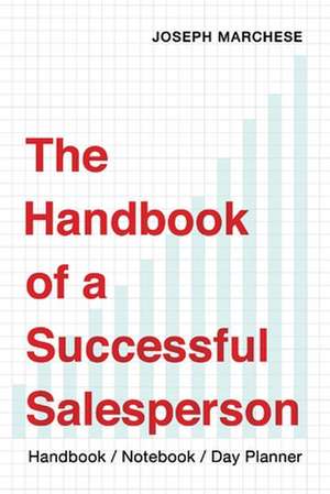 The Handbook of a Successful Salesperson: Handbook/Notebook/Day Planner de Joseph Marchese