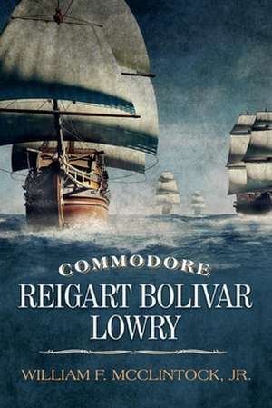 Commodore Reigart Bolivar Lowry de William F. McClintock