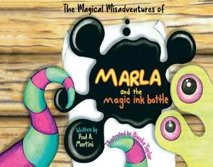 Marla and the Magic Ink Bottle: Volume 1 de Paul A. Martini