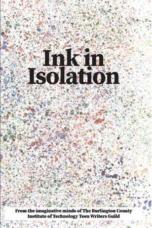 Ink In Isolation de BCIT Medford Teen Writers Guild